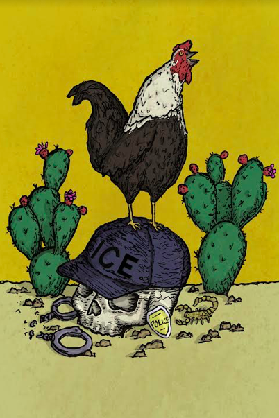 A rooster stands atop a skull wearing a hat that reads "ICE", with handcuffs lying beside it. The image is framed by cacti and a scorpion.