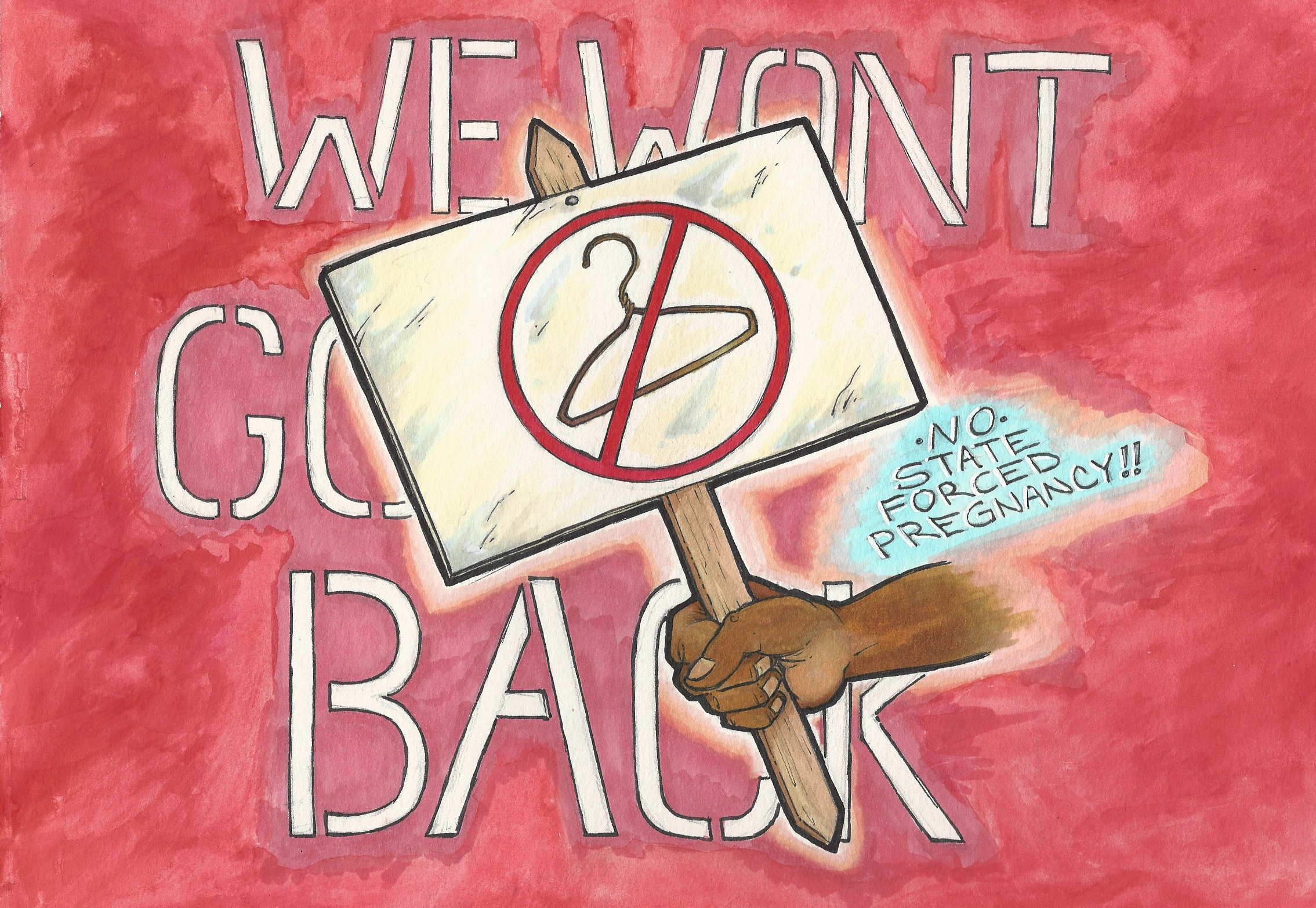 Against a red background the words "We won't go Back" appear. In the foreground a hand holds up a sign picturing a coat hanger with a line through it. A smaller text bubble appears to the side that says "NO state forced pregnancy!!"